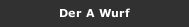 Der A Wurf