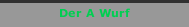 Der A Wurf